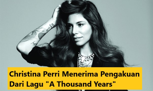 Christina Perri Menerima Pengakuan Dari Lagu “A Thousand Years”